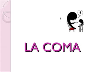 LA COMA l 