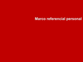 Marco referencial personal
 