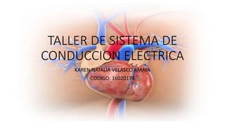 TALLER DE SISTEMA DE
CONDUCCION ELECTRICA
KAREN NATALIA VELASCO AMAYA
CODIGO: 16020174
 