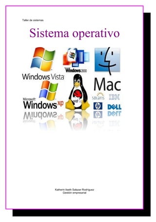 Taller de sistemas




     Sistema operativo




                     Katherin liseth Salazar Rodríguez
                           Gestión empresarial
 