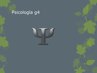 Psicología g4
 