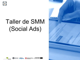 1
Taller de SMM
(Social Ads)
 
