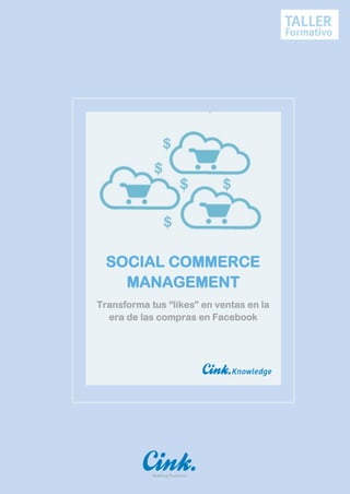 SOCIAL COMMERCE
    MANAGEMENT
Transforma tus “likes” en ventas en la
  era de las compras en Facebook
 