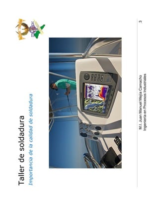 Taller de soldadura
Importancia de la calidad de soldadura




                       M.I. Juan Manuel Mejía Camacho       3
                      Ingeniería en Procesos Industriales
 