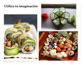 Utiliza tu imaginación 
 