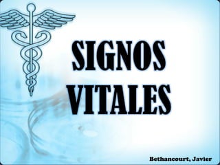 SIGNOS
VITALES
Bethancourt, Javier
 