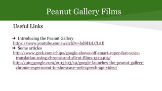 Peanut Gallery Films
Useful Links
➔ Introducing the Peanut Gallery
https://www.youtube.com/watch?v=hd8HzLCIstE
➔ Some arti...