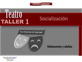 TALLER
AURORA GARRIGÓS
Dibujos Cliparts de Wings: www.wings.es
Distribuidos por Dynamic Support
www.dynamic-es.com
Telf. 916518502
Adolescentes y adultos
1 Socialización
 