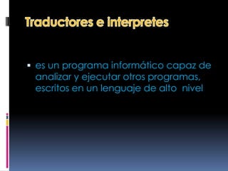  es un programa informático capaz de
 analizar y ejecutar otros programas,
 escritos en un lenguaje de alto nivel
 