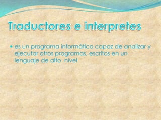  es un programa informático capaz de analizar y
 ejecutar otros programas, escritos en un
 lenguaje de alto nivel
 