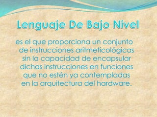 es el que proporciona un conjunto
 de instrucciones aritmeticológicas
  sin la capacidad de encapsular
 dichas instrucciones en funciones
  que no estén ya contempladas
 en la arquitectura del hardware.
 