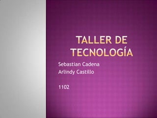 Sebastian Cadena
Arlindy Castillo

1102
 
