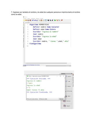 7. Ingresar por teclado el nombre y la edad de cualquier persona e imprima tanto el nombre
como la edad.
 