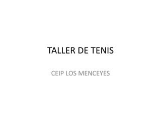TALLER DE TENIS
CEIP LOS MENCEYES
 