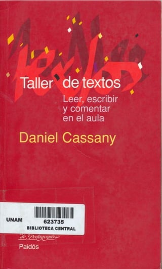 Taller de textos (leer, escribir y comentar en el aula)   Daniel Cassany - (2006)