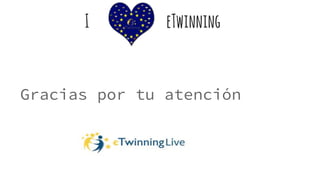 I eTwinning
Gracias por tu atención
 