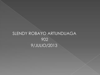 SLENDY ROBAYO ARTUNDUAGA
902
9/JULIO/2013
 