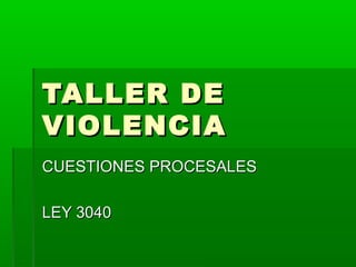 TTAALLLLEERR DDEE 
VVIIOOLLEENNCCIIAA 
CCUUEESSTTIIOONNEESS PPRROOCCEESSAALLEESS 
LLEEYY 33004400 
 