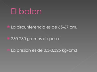 La circunferencia es de 65-67 cm. 260-280 gramos de peso La presion es de 0.3-0.325 kg/cm3 