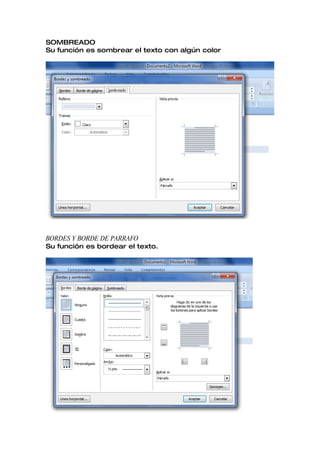 SOMBREADO
Su función es sombrear el texto con algún color




BORDES Y BORDE DE PARRAFO
Su función es bordear el texto.
 