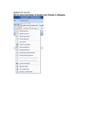 BORDE DE TEXTO
Sirve para bordear el texto con líneas o dibujos.
 