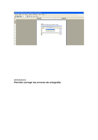 ORTOGRAFIA
Permite corregir los errores de ortografia.
 