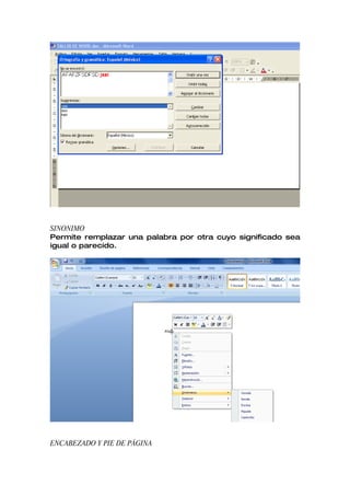 SINONIMO
Permite remplazar una palabra por otra cuyo significado sea
igual o parecido.




ENCABEZADO Y PIE DE PÁGINA
 