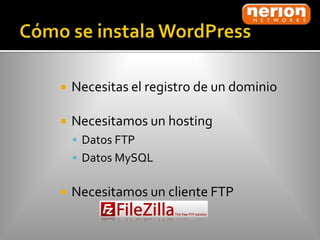    Necesitas el registro de un dominio

   Necesitamos un hosting
     Datos FTP
     Datos MySQL


   Necesitamos un cliente FTP
 