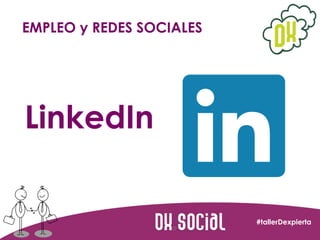 EMPLEO y REDES SOCIALES

LinkedIn

#tallerDexpierta

 