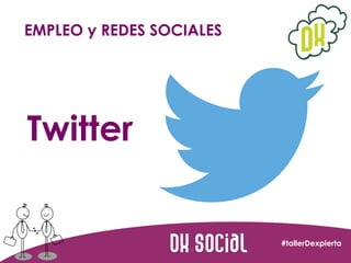 EMPLEO y REDES SOCIALES

Twitter

#tallerDexpierta

 