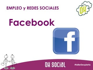 EMPLEO y REDES SOCIALES

Facebook

#tallerDexpierta

 