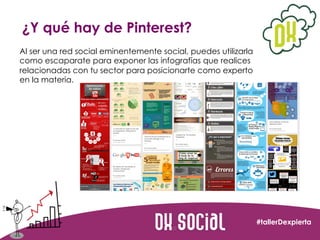 ¿Y qué hay de Pinterest?
Al ser una red social eminentemente social, puedes utilizarla
como escaparate para exponer las in...