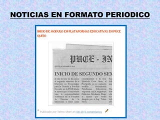 NOTICIAS EN FORMATO PERIODICO<br />Ing. Telmo Viteri - tviteri@pucesa.edu.ec<br />