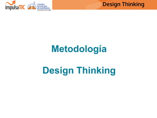 Design Thinking Design Thinking
Metodología
Design Thinking
 