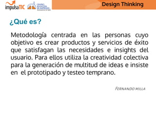 Design Thinking Design Thinking
Metodología centrada en las personas cuyo
objetivo es crear productos y servicios de éxito...