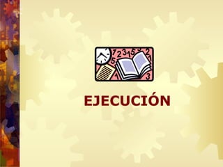 EJECUCIÓN
 