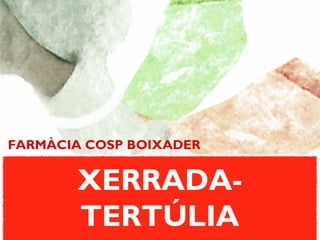 FARMÀCIA COSP BOIXADER
www.farmaciacosp.cat

XERRADATERTÚLIA

 