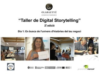 “Taller de Digital Storytelling”
2ª edició
Dia 1: En busca de l'univers d'històries del teu negoci
 