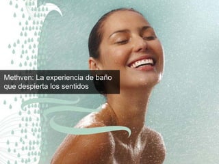 Methven: La experiencia de baño
que despierta los sentidos
 