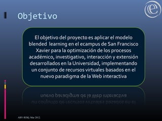 Objetivo
ABV-RDQ, Mar 2012.
 