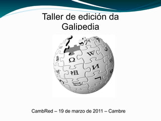 Taller de edición da Galipedia CambRed – 19 de marzo de 2011 – Cambre 