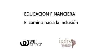 EDUCACION FINANCIERA
El camino hacia la inclusión
 