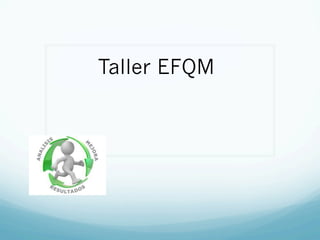 Taller EFQM
 