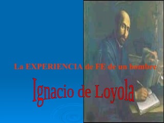 La EXPERIENCIA de FE de un hombre Ignacio de Loyola 