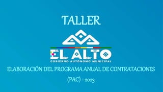 TALLER
ELABORACIÓN DEL PROGRAMA ANUAL DE CONTRATACIONES
(PAC) - 2023
 