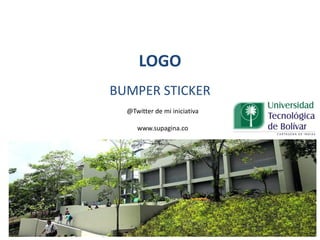 LOGO
BUMPER STICKER
@Twitter de mi iniciativa
www.supagina.co
 