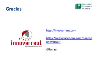 Gracias
http://innovarraut.com
https://www.facebook.com/pages/I
nnovarraut
@larrau
 