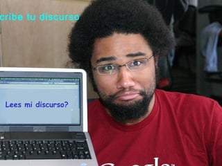 cribe tu discurso
Lees mi discurso?
 