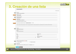3. Creación de una lista




 10/11/11	
  Departamento	
  de	
  Marke.ng	
  -­‐	
  Socialtec	
     10	
  
 