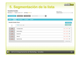 5. Segmentación de la lista




 10/11/11	
  Departamento	
  de	
  Marke.ng	
  -­‐	
  Socialtec	
     14	
  
 